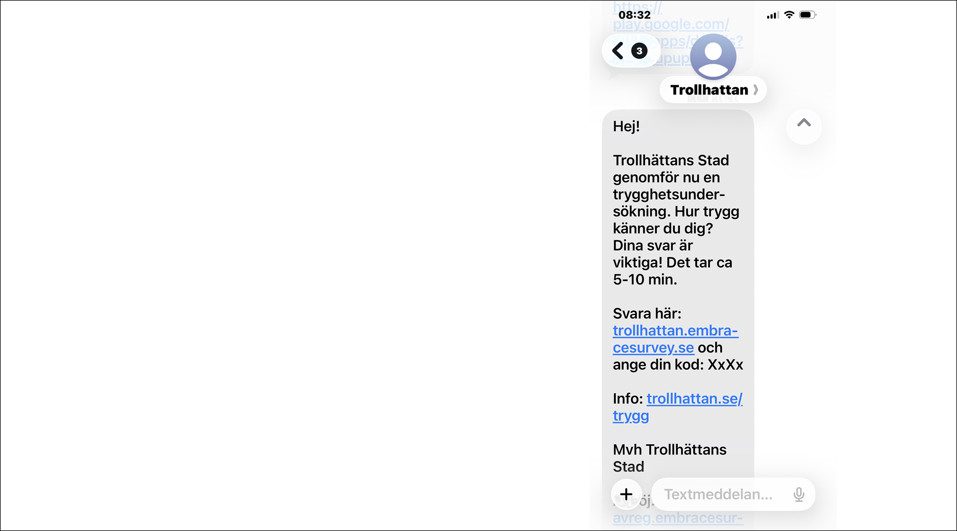 skärmavbild av ett sms på en mobiltelefon. Texten lyder: "Hej! Trollhättans stad genomför nu en trygghetsundersökning. Hur trygg känner du dig? Dina svar är viktiga! Det tar ca 5-10 min. Svara här: trollhattan.embracersurvey.se och ange din kod: XxXx  Mer info; trollhatta.se/trygg