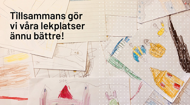 Bilder på teckningar ritade av barn och texten Tillsammans gör vi våra lekplatser bättre