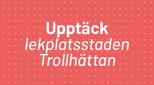 Röd bakgrund med vit text "Upptäck lekplatsstaden Trollhättan"