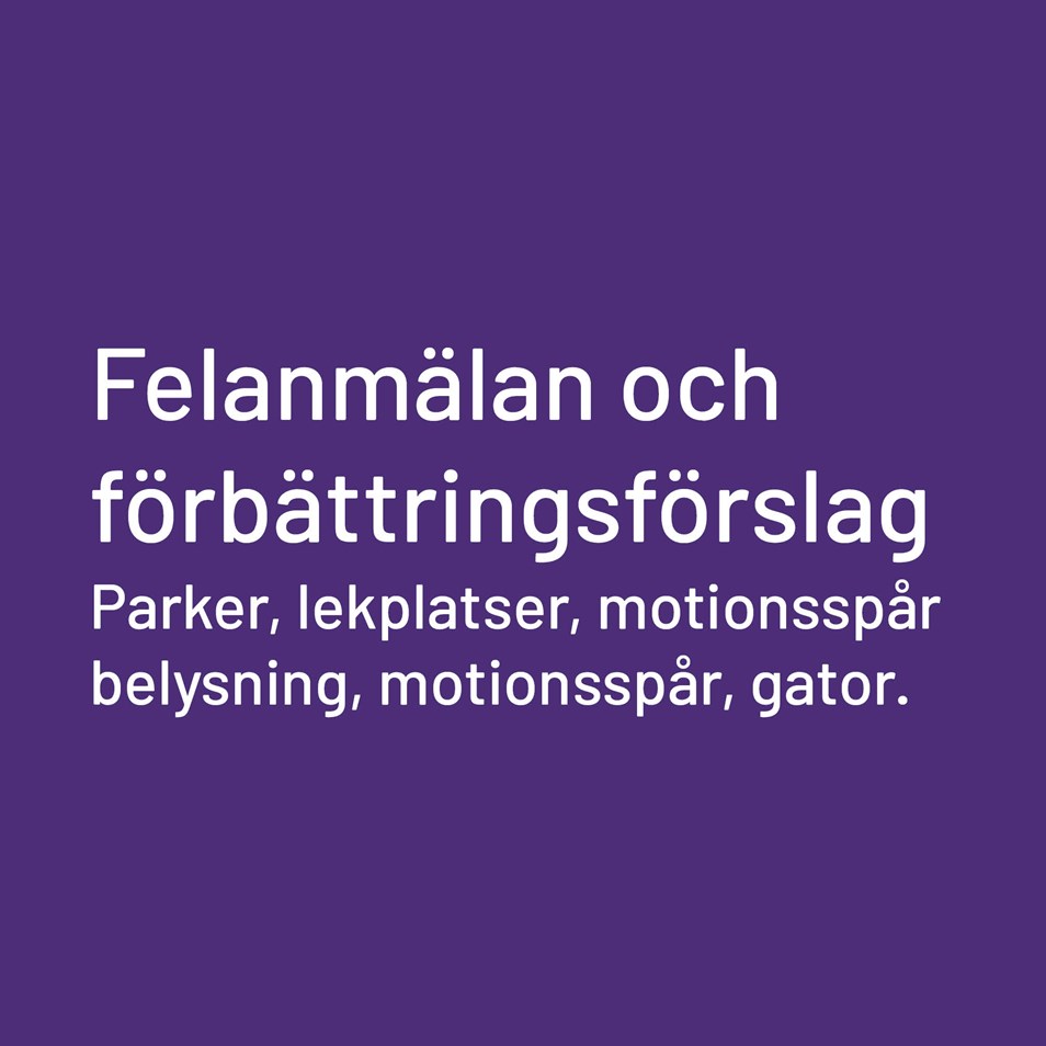 Lila ruta med text "felanmälan och förbättringar. Parker, lekplatser, motionsspår, belysning, motionsspår, gator"