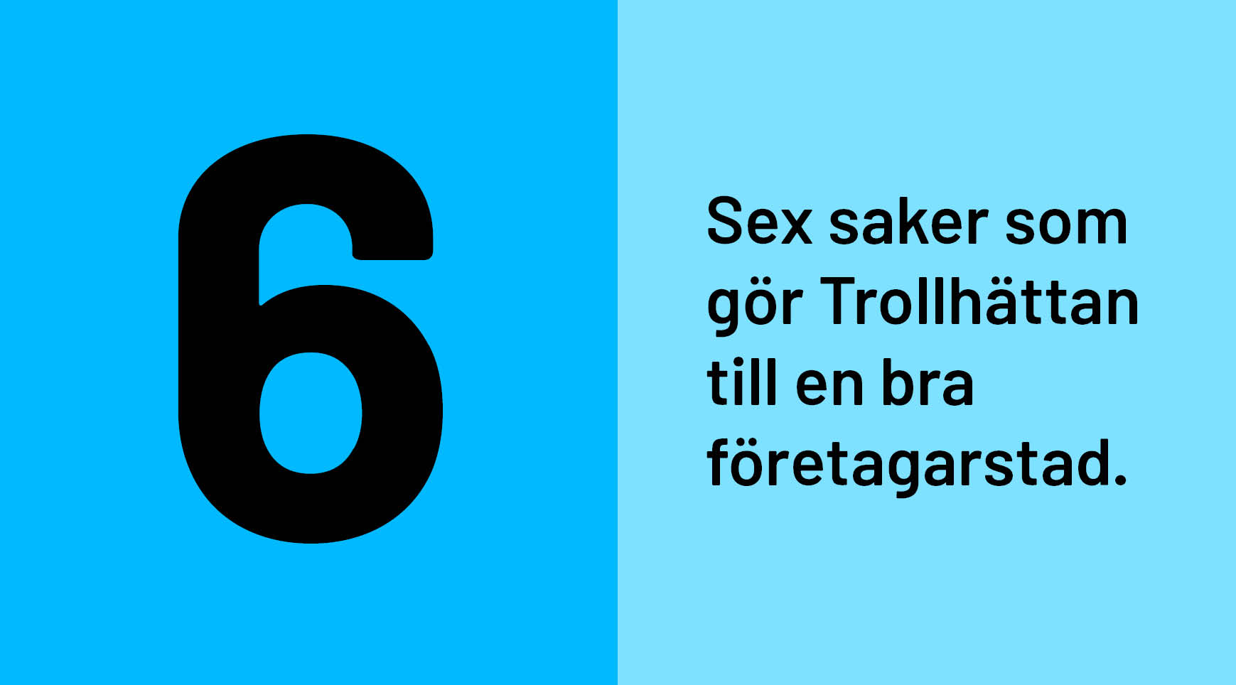 Blå bakgrund, text: 6. Sex saker som gör Trollhättan till en bra företagarstad.