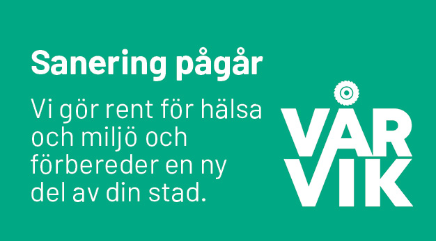 Grön bakgrund, logotyp "Vårvik", texten Sanering pågår, vi gör rent för hälsa och  miljö och förbereder en ny del av din stad.